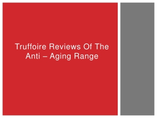 Truffoire Reviews of The Anti – Aging Range