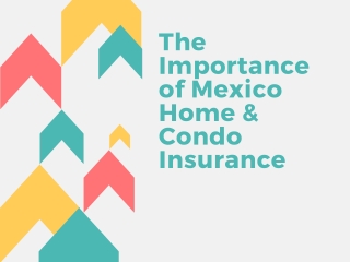 The Importance of Mexico Home & Condo Insurance