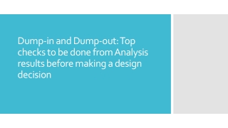 Dump-in & Dump-out: Checks be done from Analysis results before making a design