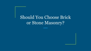 Should You Choose Brick or Stone Masonry?