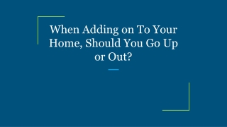 When Adding on To Your Home, Should You Go Up or Out?