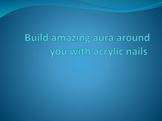 Build amazing aura around you with acrylic nails
