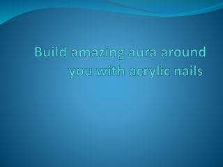 Build amazing aura around you with acrylic nails