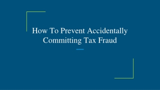 How To Prevent Accidentally Committing Tax Fraud