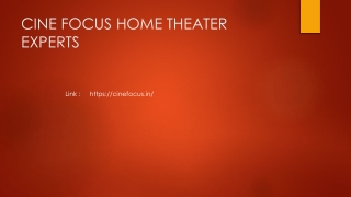 CINE FOCUS HOME THEATER EXPERTS PPT