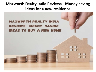 Maxworth Realty India Reviews - Money-saving ideas for a new residence