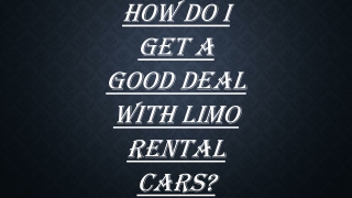 how do I get a good deal with limo rental cars?