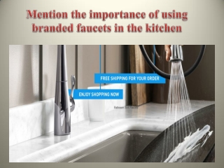 Mention the importance of using branded faucets in the kitchen