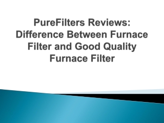 PureFilters Reviews -  Difference Between Furnace Filter and Good Quality Furnace Filter