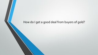 How do I get a good deal from buyer of gold