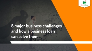 5 major business challenges and how a business loan can solve them