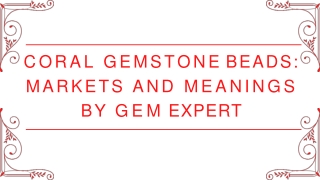 Coral Gemstone Beads Markets And Meanings By Gem Expert