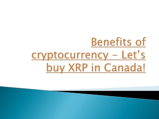 Benefits of cryptocurrency - Let’s buy XRP in Canada!