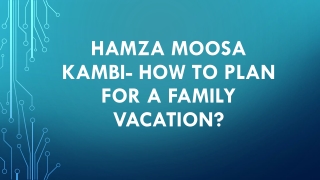 Hamza Moosa Kambi- How To Plan For A Family Vacation?