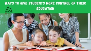 WAYS TO GIVE STUDENTS MORE CONTROL OF THEIR EDUCATION (1)