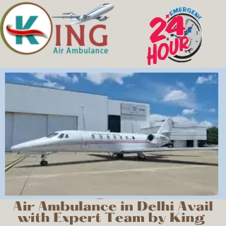 Air Ambulance Services in Delhi via King Avails the Peerless Patient Relocation