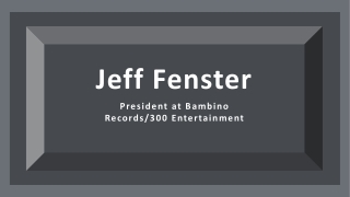 Jeff Fenster - Former EVP of A&R at Warner Bros. Records