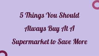 5 Things You Should Always Buy at a Supermarket to Save More