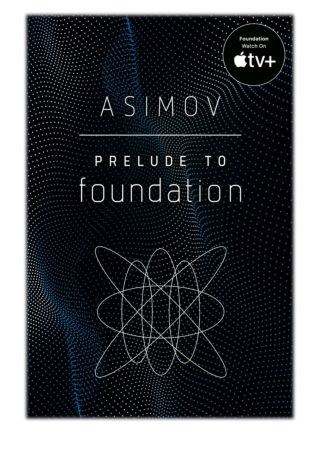 [PDF] Free Download Prelude to Foundation By Isaac Asimov
