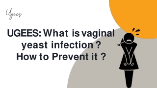 UGEES WHAT IS A VAGINAL YEAST INFECTION HOW TO PREVENT IT