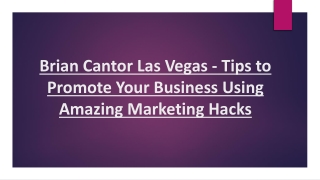 Brian Cantor Las Vegas - Promote Your Business Using Amazing Marketing Hacks