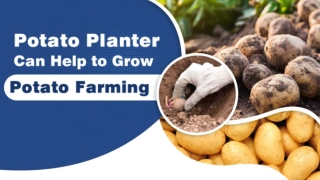 Potato Planter Can Help to Grow Potato Farming