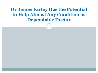 Dr James Farley Has the Potential to Help Almost Any Condition as Dependable Doctor