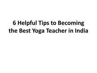 6 Helpful Tips to Becoming the Best Yoga Teacher in India