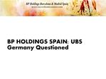 BP HOLDINGS SPAIN: UBS Germany Questioned