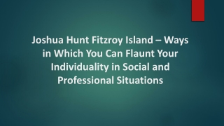 Joshua Hunt Fitzroy Island – Can Flaunt Your Individuality Social & Professional