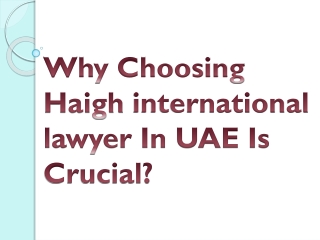 Why Choosing Haigh international lawyer In UAE Is Crucial?