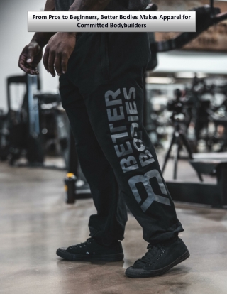 From Pros to Beginners, Better Bodies Makes Apparel for Committed Bodybuilders