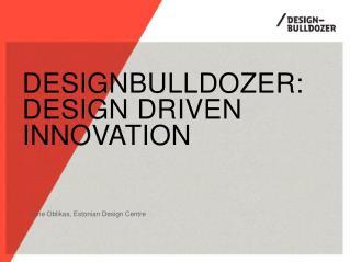 DESIGNBULLDOZER: DESIgn driven innovation