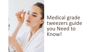 Medical grade tweezers guide you Need to Know!