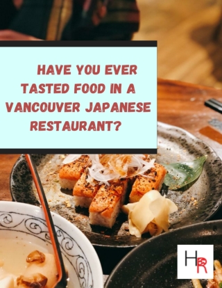 Have You Ever Tasted Food in a Vancouver Japanese Restaurant?