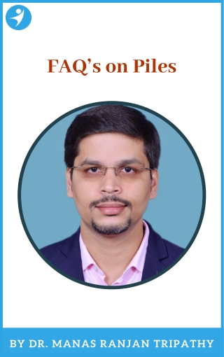 FAQ’s on Piles | Proctologist in Bangalore | Dr. Manas Tripathy