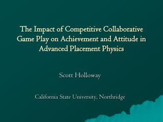 The Impact of Competitive Collaborative Game Play on Achievement and Attitude in Advanced Placement Physics