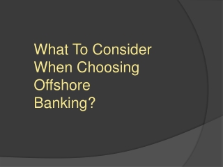 What To Consider When Choosing Offshore Banking?