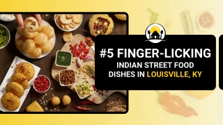 Five Tasty Indian Street Food Dishes To Relish In Louisville, KY