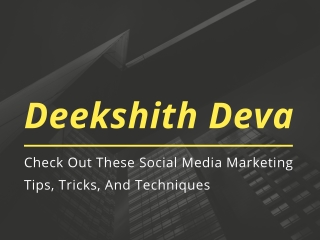 Deekshith Deva - Check Out These Social Media Marketing Tips and Tricks