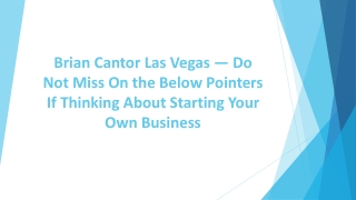 Brian Cantor Las Vegas —Do Not Miss Below Pointers If Think About Start Business