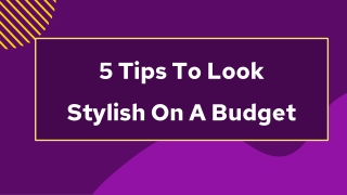 5 Tips To Look Stylish On A Budget