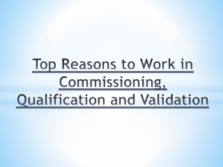 Top Reasons to Work in Commissioning, Qualification and Validation