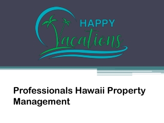 Professionals Hawaii Property Management - www.happyvacationshawaii.com
