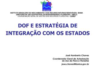 José Humberto Chaves Coordenador Geral de Autorização do Uso da Flora e Florestas jose.chaves@ibama.gov.br