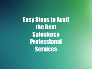 Easy Steps to Avail the Best Salesforce Professional Services