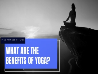 WHAT ARE THE BENEFITS OF YOGA