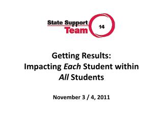 Getting Results: Impacting Each Student within All Students November 3 / 4, 2011