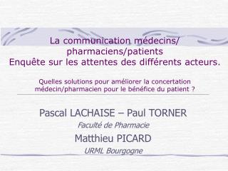 Pascal LACHAISE – Paul TORNER Faculté de Pharmacie Matthieu PICARD URML Bourgogne