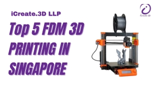 Top 5 FDM 3D PRINTING IN SINGAPORE
